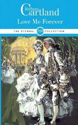 LOVE ME FOR EVER by BARBARA CARTLAND