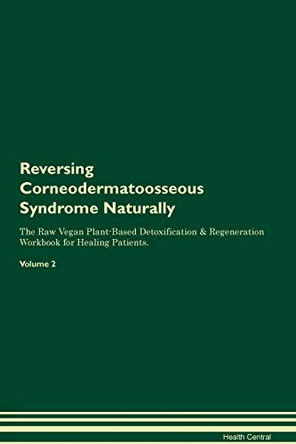 Reversing Corneodermatoosseous Syndrome Naturally The Raw Vegan Plant-Based Detoxification & Regeneration Workbook for Healing Patients. Volume 2 by Health Central 9781395236793