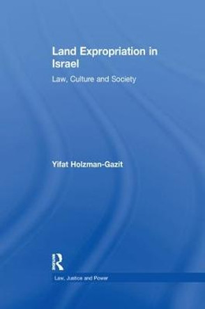 Land Expropriation in Israel: Law, Culture and Society by Yifat Holzman-Gazit