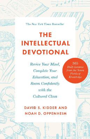 The Intellectual Devotional: Revive Your Mind, Complete Your Education, and Roam Confidently with the Cultured Class by David S. Kidder