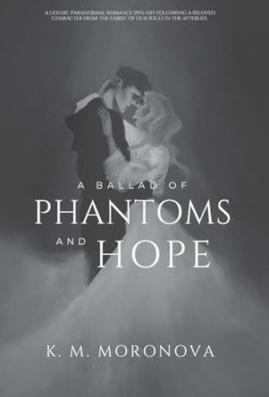 A Ballad of Phantoms and Hope by K M Moronova 9781963474046