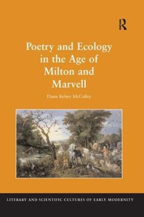 Poetry and Ecology in the Age of Milton and Marvell by Diane Kelsey McColley