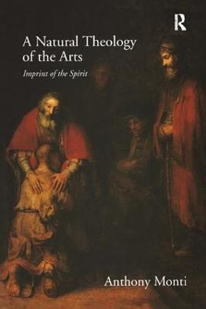 A Natural Theology of the Arts: Imprint of the Spirit by Anthony Monti