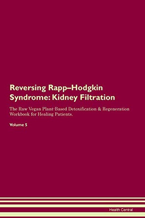 Reversing Rapp-Hodgkin Syndrome: Kidney Filtration The Raw Vegan Plant-Based Detoxification & Regeneration Workbook for Healing Patients. Volume 5 by Health Central 9781395433178