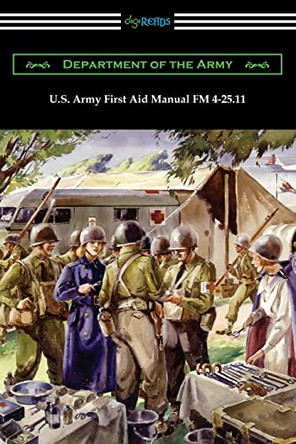 U.S. Army First Aid Manual FM 4-25.11 by Department of the Army 9781420971002