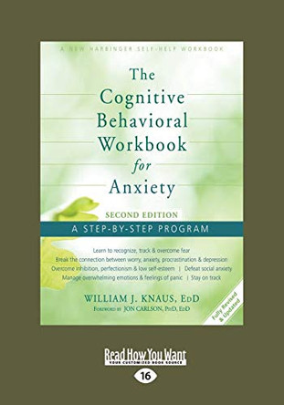 The Cognitive Behavioral Workbook for Anxiety (Second Edition): A Step-By-Step Program by Dr. William J. Knaus 9781458793829