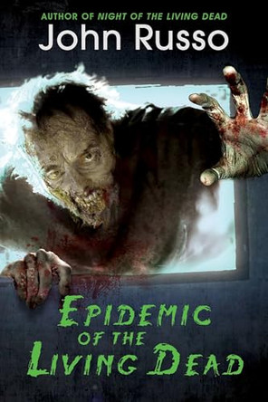 Epidemic of the Living Dead by John Russo 9781496716668