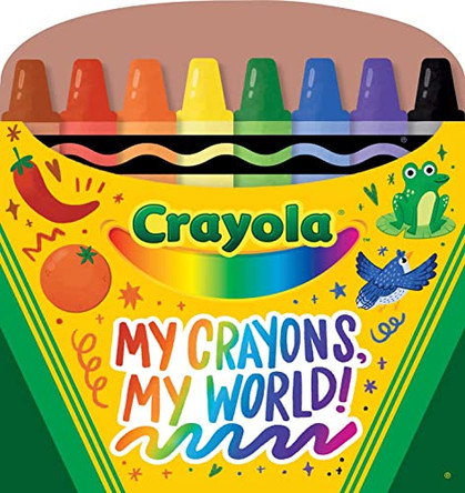 Crayola My Crayons, My World!: Crayon Shaped Tabbed Board Book by Buzzpop 9781499814682