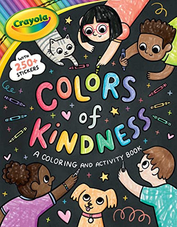Crayola: Colors of Kindness: A Coloring & Activity Book with Over 250 Stickers (a Crayola Colors of Kindness Coloring Sticker and Activity Book for Kids) by Buzzpop 9781499815368