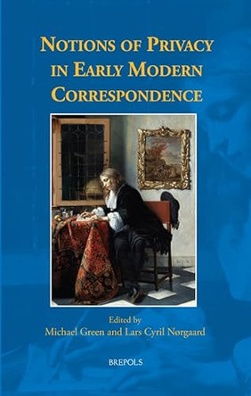 Notions of Privacy in Early Modern Correspondence by Michael Green 9782503612348