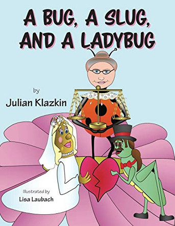 A Bug, A Slug, and a Ladybug by Julian Klazkin 9781525571954
