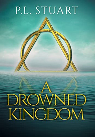 A Drowned Kingdom by P L Stuart 9781525589324