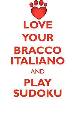 LOVE YOUR BRACCO ITALIANO AND PLAY SUDOKU BRACCO ITALIANO SUDOKU LEVEL 1 of 15 by Loving Puzzles 9781526942012