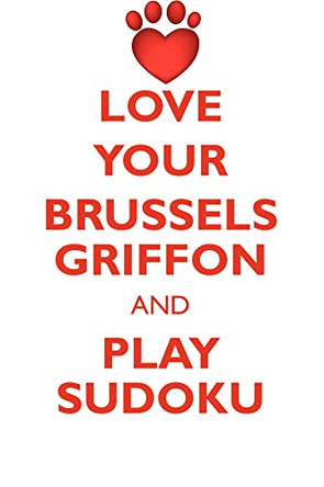 LOVE YOUR BRUSSELS GRIFFON AND PLAY SUDOKU BRUSSELS GRIFFON SUDOKU LEVEL 1 of 15 by Loving Puzzles 9781526942067