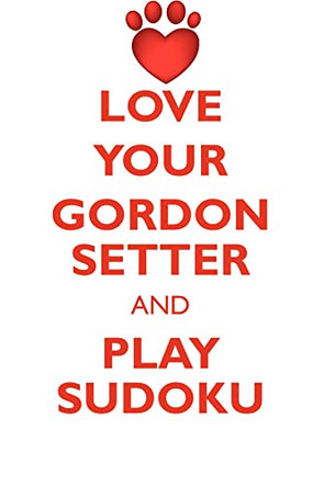 LOVE YOUR GORDON SETTER AND PLAY SUDOKU GORDON SETTER SUDOKU LEVEL 1 of 15 by Loving Puzzles 9781526943026