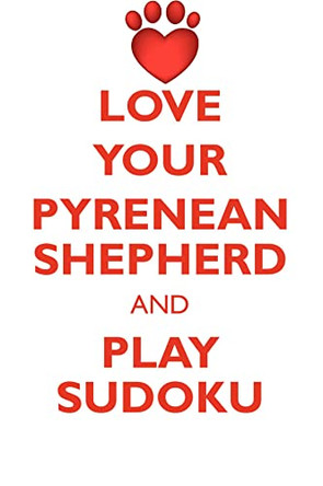 LOVE YOUR PYRENEAN SHEPHERD AND PLAY SUDOKU PYRENEAN SHEPHERD SUDOKU LEVEL 1 of 15 by Loving Puzzles 9781526944283