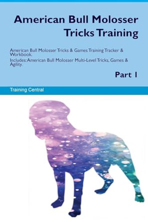 American Bull Molosser Tricks Training American Bull Molosser Tricks & Games Training Tracker & Workbook. Includes: American Bull Molosser Multi-Level Tricks, Games & Agility. Part 1 by Training Central 9781526945341