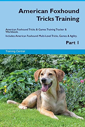 American Foxhound Tricks Training American Foxhound Tricks & Games Training Tracker & Workbook. Includes: American Foxhound Multi-Level Tricks, Games & Agility. Part 1 by Training Central 9781526945402