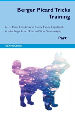 Berger Picard Tricks Training Berger Picard Tricks & Games Training Tracker & Workbook. Includes: Berger Picard Multi-Level Tricks, Games & Agility. Part 1 by Training Central 9781526945846