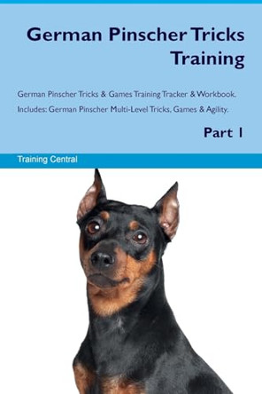 German Pinscher Tricks Training German Pinscher Tricks & Games Training Tracker & Workbook. Includes: German Pinscher Multi-Level Tricks, Games & Agility. Part 1 by Training Central 9781526946942