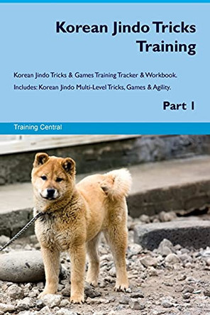 Korean Jindo Tricks Training Korean Jindo Tricks & Games Training Tracker & Workbook. Includes: Korean Jindo Multi-Level Tricks, Games & Agility. Part 1 by Training Central 9781526947499