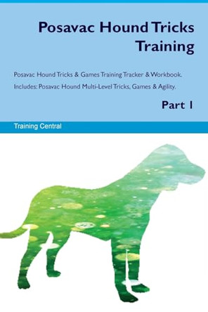 Posavac Hound Tricks Training Posavac Hound Tricks & Games Training Tracker & Workbook. Includes: Posavac Hound Multi-Level Tricks, Games & Agility. Part 1 by Training Central 9781526948243