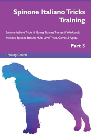 Spinone Italiano Tricks Training Spinone Italiano Tricks & Games Training Tracker & Workbook. Includes: Spinone Italiano Multi-Level Tricks, Games & Agility. Part 3 by Training Central 9781526956873