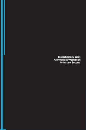 Biotechnology Sales Affirmations Workbook for Instant Success. Biotechnology Sales Positive & Empowering Affirmations Workbook. Includes: Biotechnology Sales Subliminal Empowerment. by Success Experts 9781526962164