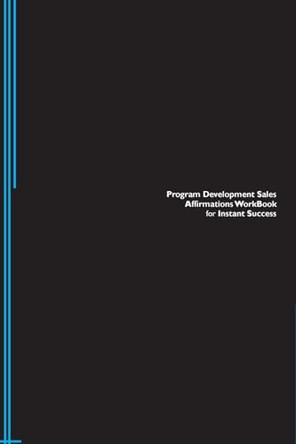 Program Development Sales Affirmations Workbook for Instant Success. Program Development Sales Positive & Empowering Affirmations Workbook. Includes: Program Development Sales Subliminal Empowerment. by Success Experts 9781526963475