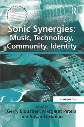 Sonic Synergies: Music, Technology, Community, Identity by Gerry Bloustien