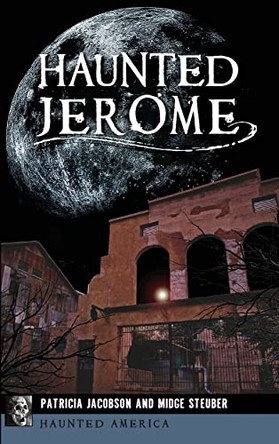 Haunted Jerome by Patricia Jacobson 9781540240019