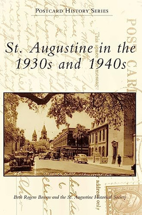St. Augustine in the 1930s and 1940s by Beth Rogero Bowen 9781540240811