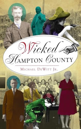Wicked Hampton County by Michael DeWitt, Jr 9781540257079