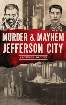 Murder & Mayhem Jefferson City by Michelle Brooks 9781540257345