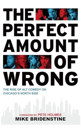 Perfect Amount of Wrong: The Rise of Alt Comedy on Chicago's North Side by Arcadia Publishing 9781540258342