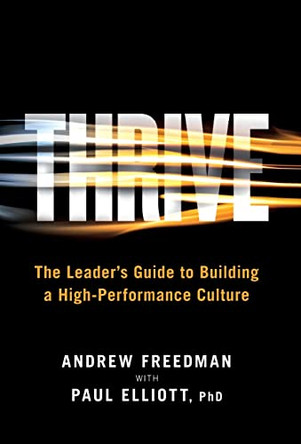 Thrive: The Leader's Guide to Building a High Performance Culture by Andrew Freedman 9781544516080
