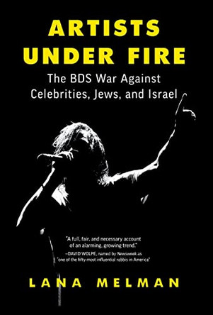 Artists Under Fire: The BDS War against Celebrities, Jews, and Israel by Melman L 9781544528502