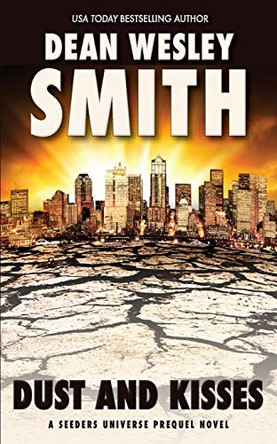 Dust and Kisses: A Seeders Universe Prequel Novel by Dean Wesley Smith 9781561462476