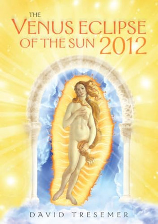 The Venus Eclipse of the Sun: A Rare Celestial Event by David Tresemer 9781584200741