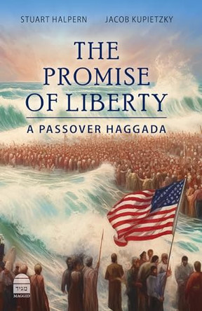The Promise of Liberty: A Passover Haggada by Stuart Halpern 9781592646258
