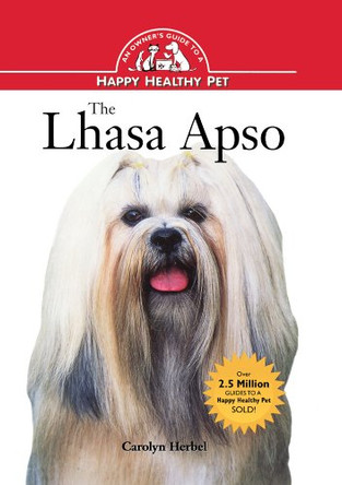 The Lhasa Apso: An Owner's Guide to a Happy Healthy Pet by Carolyn Herbel 9781620457313