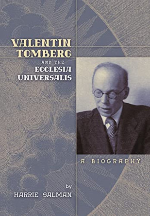 Valentin Tomberg and the Ecclesia Universalis: A Biography by Harrie Salman 9781621388722
