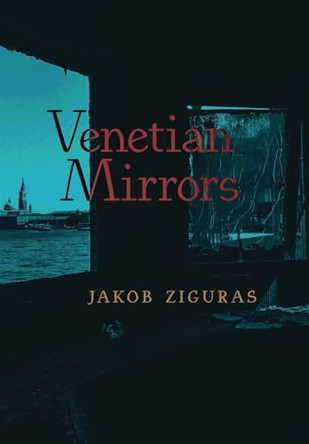Venetian Mirrors by Jakob Ziguras 9781621389682