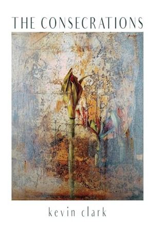 The Consecrations by Kevin Clark 9781622889396