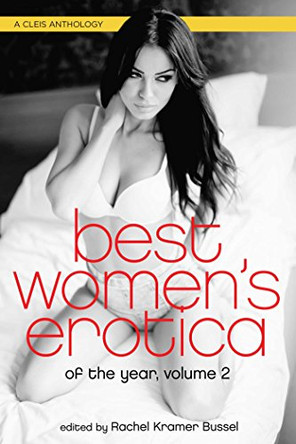 Best Women's Erotica of the Year, Volume 2: A Cleis Anthology by Rachel Kramer Bussel 9781627781923