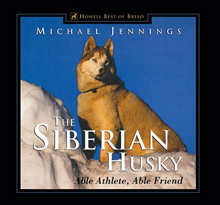 The Siberian Husky: Able Athlete, Able Friend by Michael Jennings 9781630260491