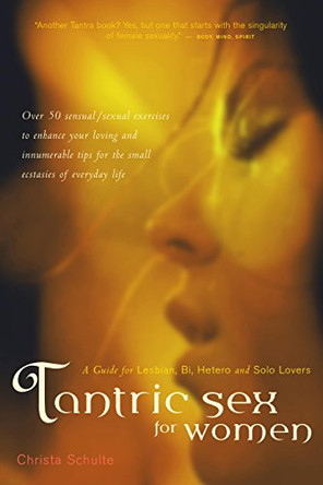 Tantric Sex for Women: A Guide for Lesbian, Bi, Hetero, and Solo Lovers by Christa Schulte 9781630266899