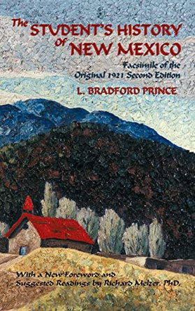 The Student's History of New Mexico: Facsimile of the Original 1921 Second Edition by L Bradford Prince 9781632935144