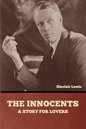 The Innocents: A Story for Lovers by Sinclair Lewis 9781636377247