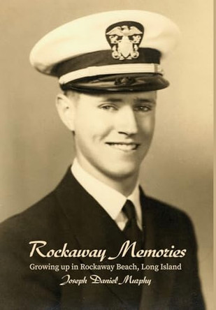 Rockaway Memories: Growing up in Rockaway Beach, Long Island by Joseph Daniel Murphy 9781637641132